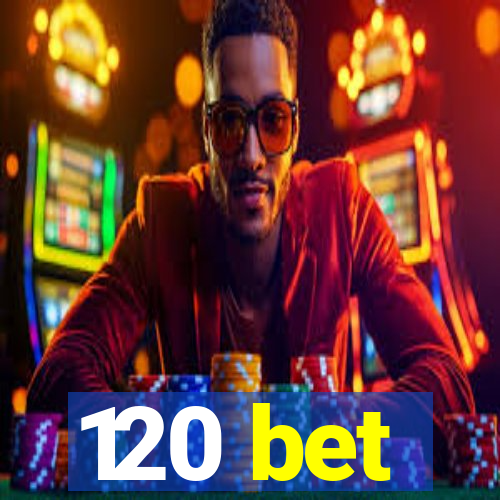 120 bet